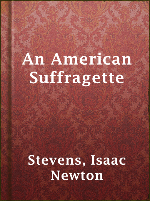 Title details for An American Suffragette by Isaac Newton Stevens - Available